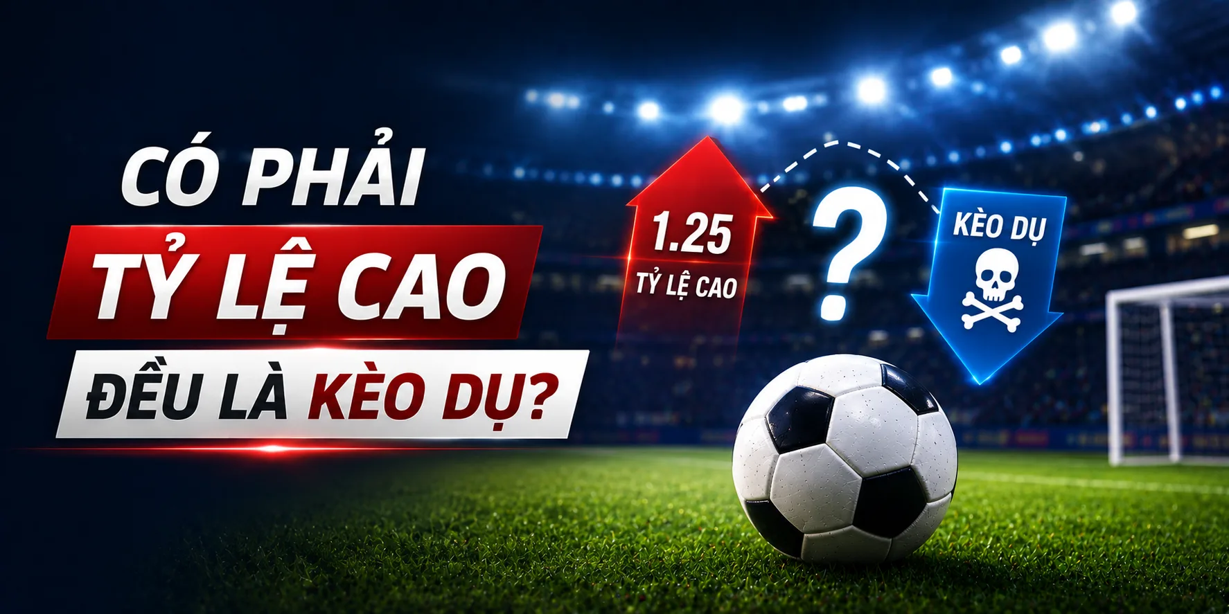 Hiểu về kèo dụ chính xác nhất